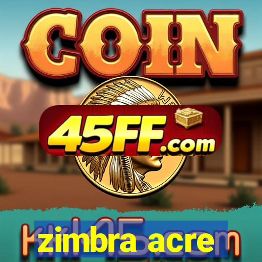 zimbra acre